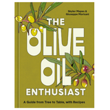 The Olive Oil Enthusiast: A Guide from Tree to Table, with Recipes