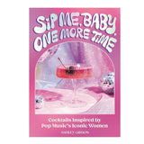 Sip Me, Baby, One More Time Cocktail Book