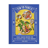 Tin to Table: Fancy, Snacky Recipes for Tin-thusiasts and A-fish-ionados Cookbook