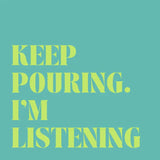 Keep Pouring. I'm Listening Cocktail Napkins
