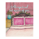 Always Tired, but Never of You Fine Art Print (8x10)