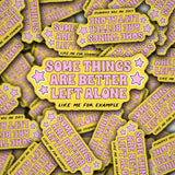 'Some Things Are Better Left Alone. Like Me For Example' Vinyl Sticker