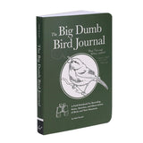 The Big Dumb Bird Journal: A Field Notebook for Recording Notes, Sketches, and Observations of Birds and Their Nonsense