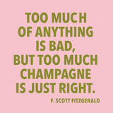 Too Much of Anything is Bad, But Too Much Champagne is Just Right Cocktail Napkins, 20ct.
