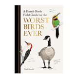 A Dumb Birds Field Guide to the Worst Birds Ever Book