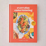 Everyday Entertaining: 110+ Recipes for Going All Out When You’re Staying In