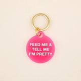 Feed Me & Tell Me I'm Pretty Dog Tag