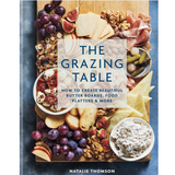 The Grazing Table: How to Create Beautiful Butter Boards, Food Platters & More Cookbook