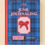 A Year Of Junk Journaling: 52 Creative Prompts To Transform Scraps Of Your Life Into Art