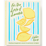 For the Love of Lemons: Italian Inspired Sweet & Savory Recipes, Cookbook