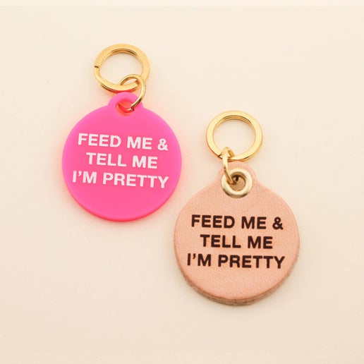 Feed Me & Tell Me I'm Pretty Dog Tag