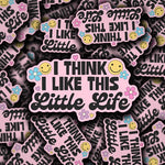 'I Think I Like This Little Life' Vinyl Decal Sticker