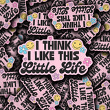 'I Think I Like This Little Life' Vinyl Decal Sticker
