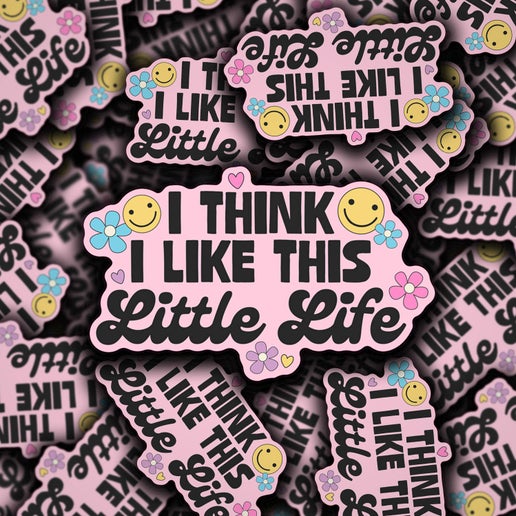 'I Think I Like This Little Life' Vinyl Decal Sticker
