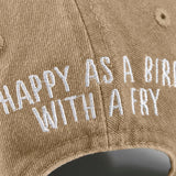 Happy As A Bird With A Fry Embroidered Baseball Hat