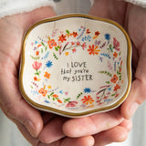 Natural Life Antiqued Trinket Bowl, I Love That You're My Sister