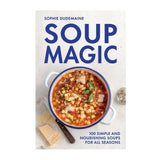 Soup Magic: 100 Simple and Nourishing Soups For All Seasons by Sophie Dudemaine