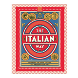 The Italian Way: Celebrate the Food, Culture, Art and Beauty of Italy
