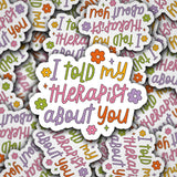 'I Told My Therapist About You' Vinyl Sticker