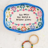 Natural Life Artisan Trinket Dish, You Make The World A Better Place