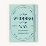 Your Wedding Your Way: A Guide for the Modern Couple